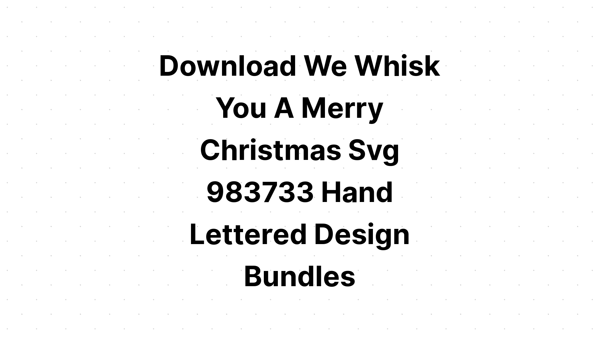 Download We Whisk You A Merry Christmas Baking SVG File